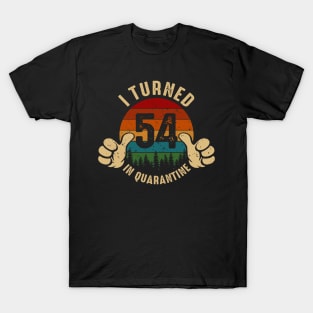 I Turned 54 In Quarantine T-Shirt